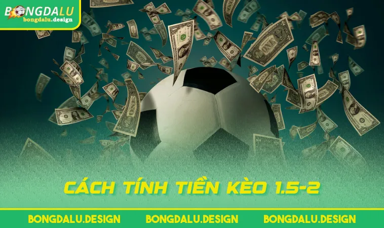 Cách tính tiền kèo 1.5-2