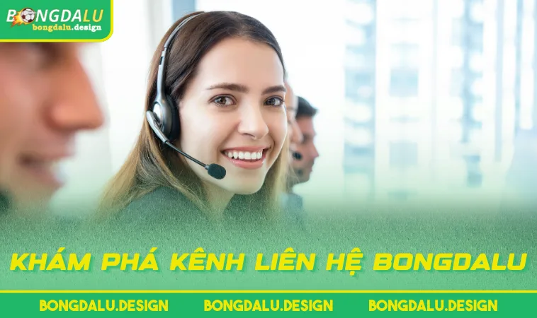 Khám phá kênh liên hệ BONGDALU