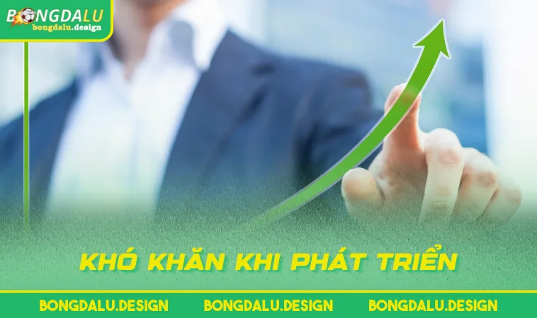 Khó khăn khi phát triển